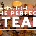 The Perfect Steak – How to Cook Steak